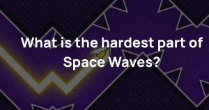What is the hardest part of Space Waves