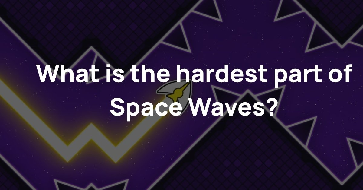 What is the hardest part of Space Waves